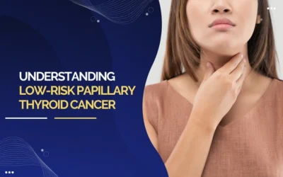 Understanding Low-Risk Papillary Thyroid Cancer
