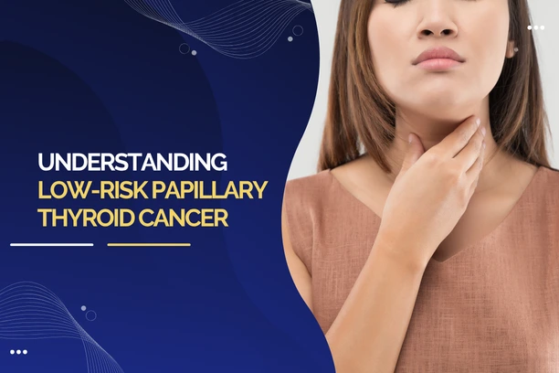 Understanding Low-Risk Papillary Thyroid Cancer