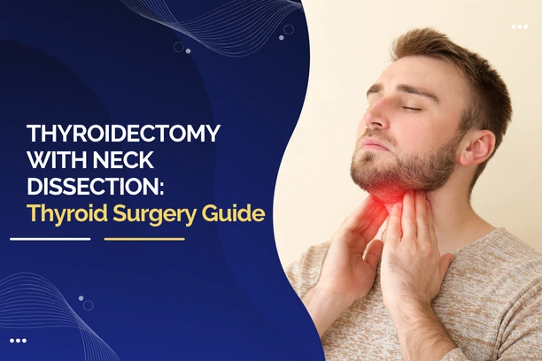Thyroidectomy with Neck Dissection: Thyroid Surgery Guide